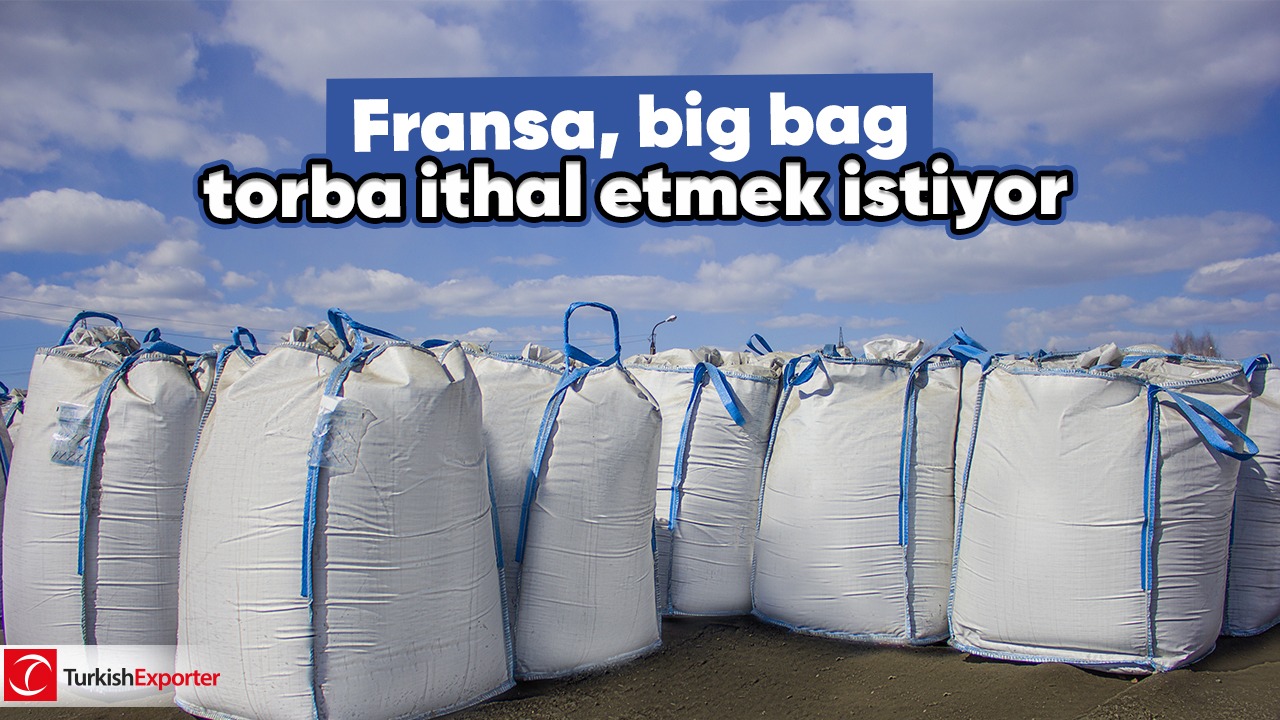Fransa, big bag torba ithal etmek istiyor - TurkishExporter İhracat Bilgi